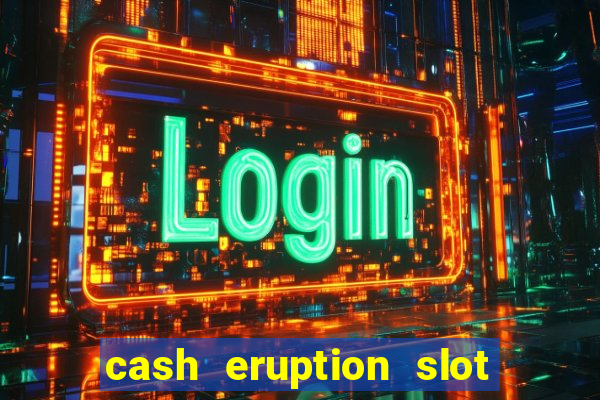 cash eruption slot machine glitch