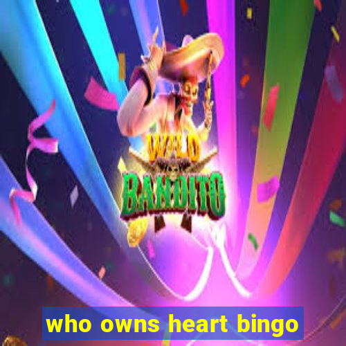 who owns heart bingo