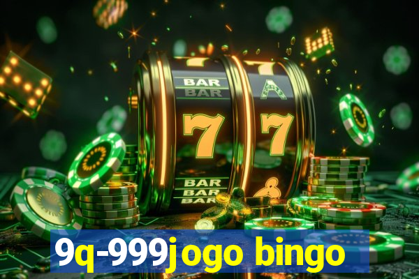 9q-999jogo bingo