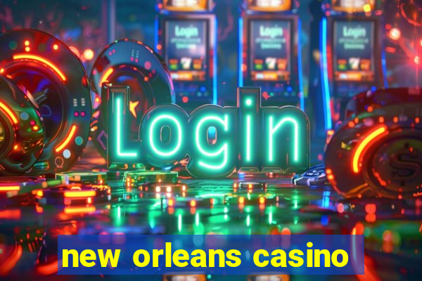 new orleans casino