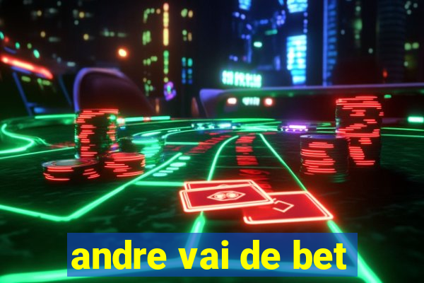 andre vai de bet