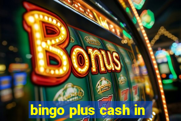 bingo plus cash in