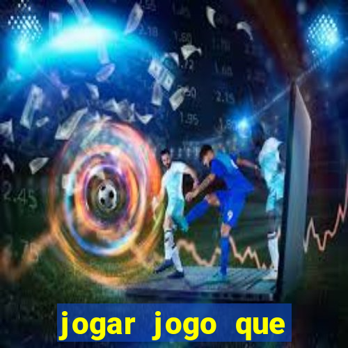 jogar jogo que ganha dinheiro