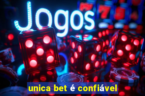 unica bet é confiável