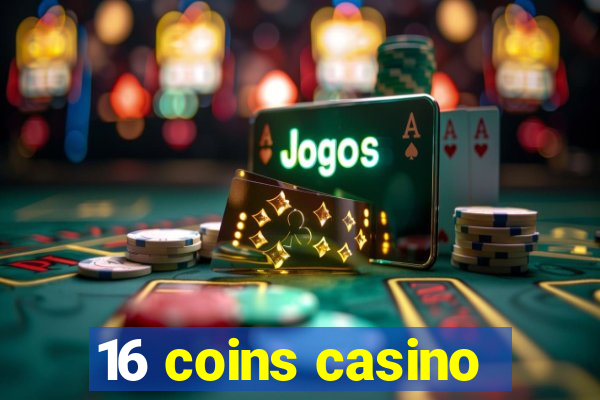 16 coins casino