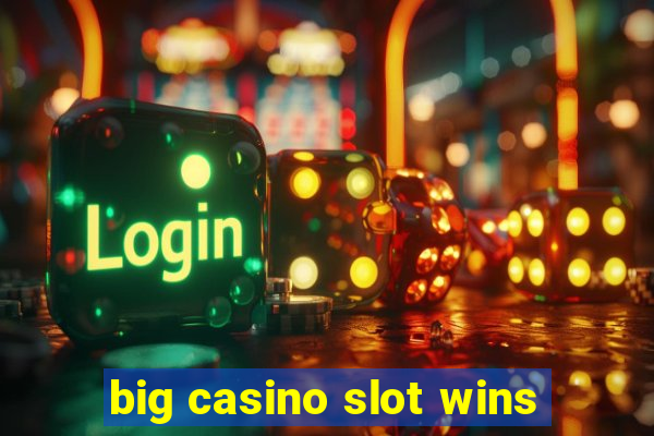 big casino slot wins