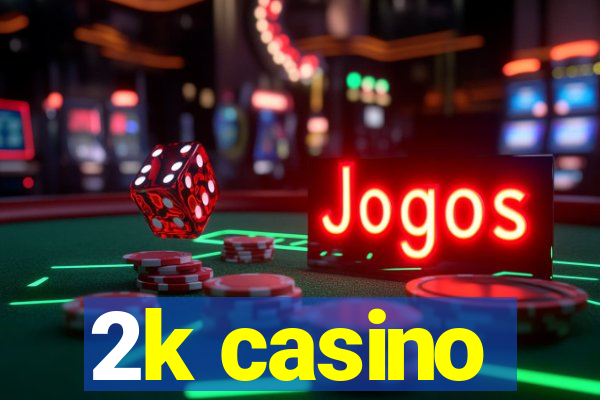 2k casino