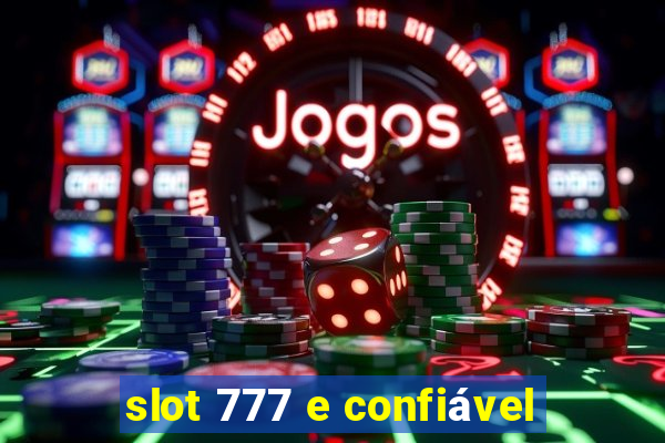 slot 777 e confiável