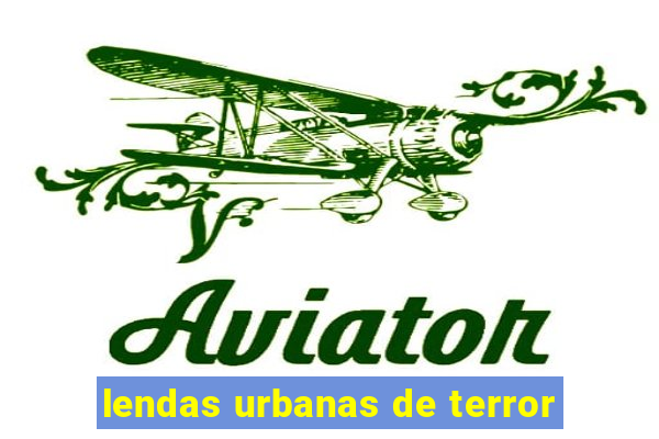 lendas urbanas de terror