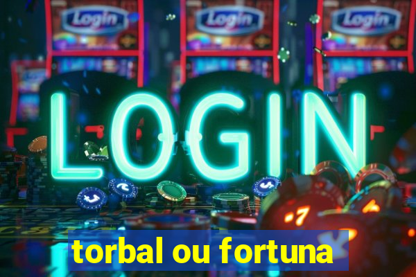 torbal ou fortuna