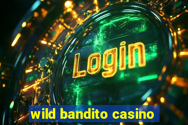 wild bandito casino