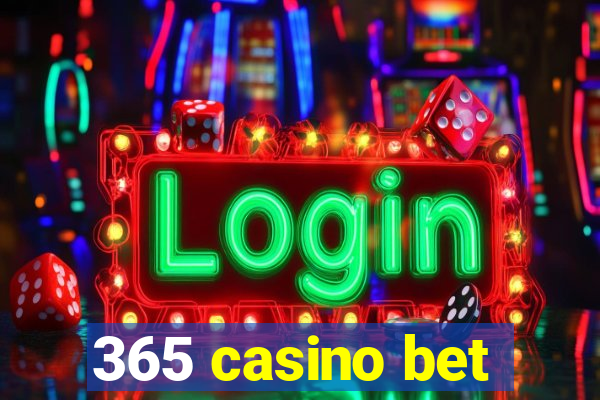 365 casino bet