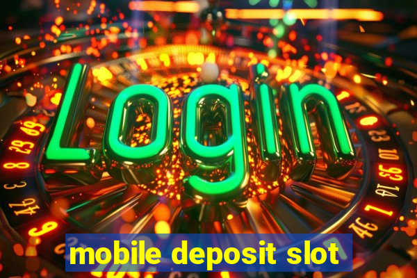 mobile deposit slot