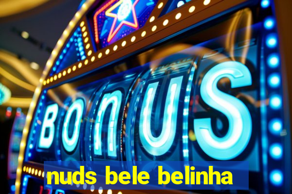 nuds bele belinha