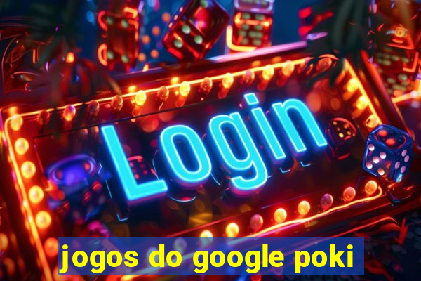 jogos do google poki