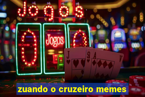 zuando o cruzeiro memes