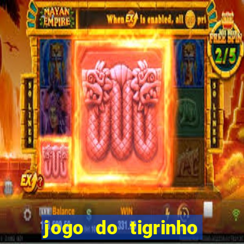 jogo do tigrinho como ganhar dinheiro