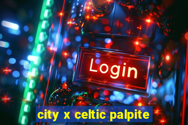 city x celtic palpite