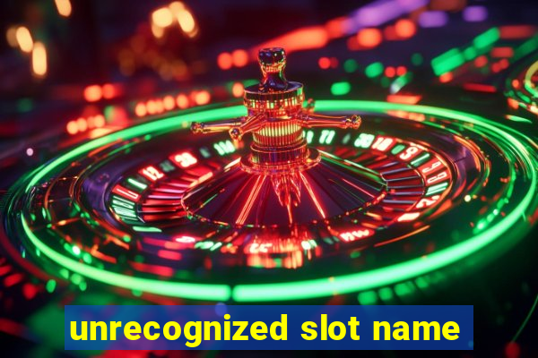 unrecognized slot name