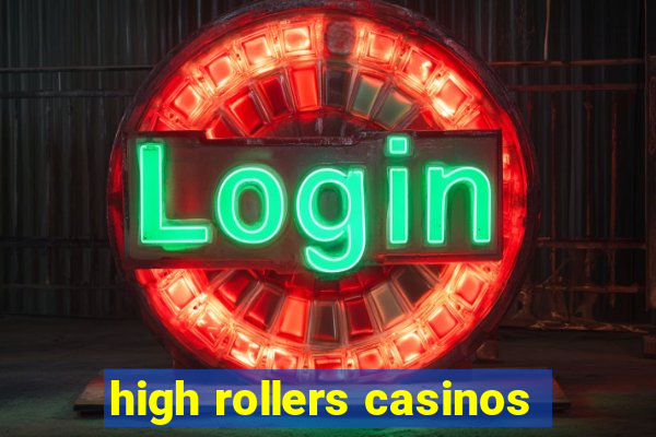 high rollers casinos