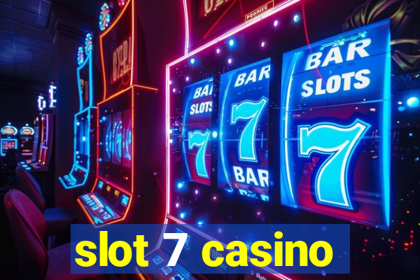 slot 7 casino