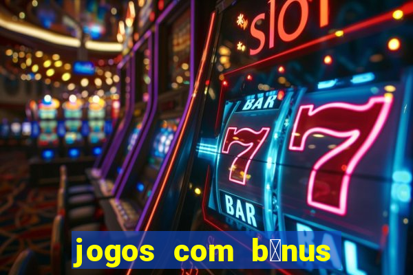 jogos com b么nus de boas-vindas