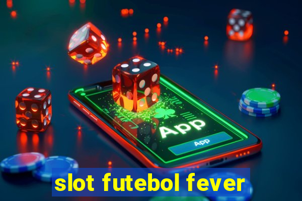 slot futebol fever