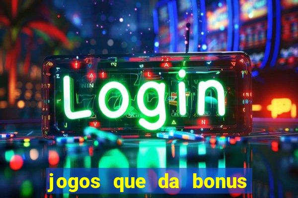 jogos que da bonus e da pra sacar