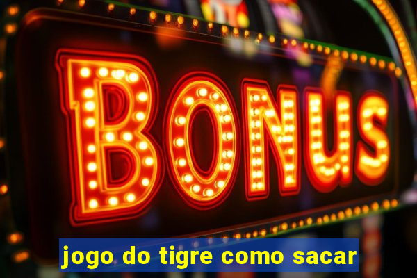 jogo do tigre como sacar