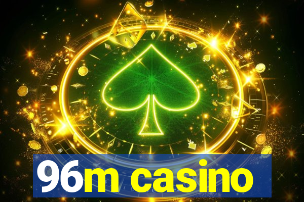 96m casino