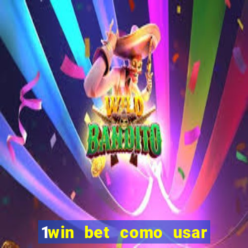 1win bet como usar o bonus