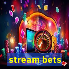 stream bets