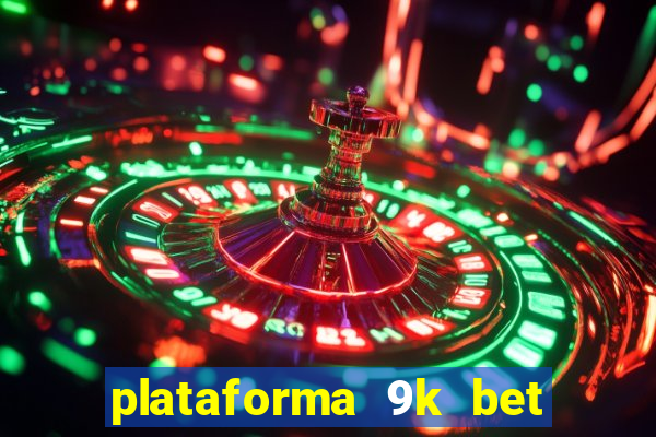 plataforma 9k bet paga mesmo