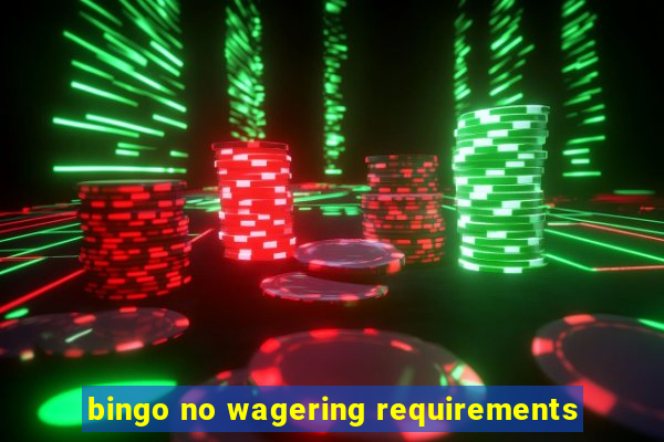 bingo no wagering requirements