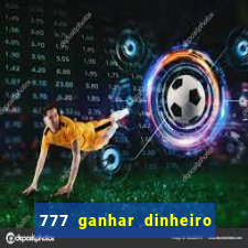 777 ganhar dinheiro de verdade