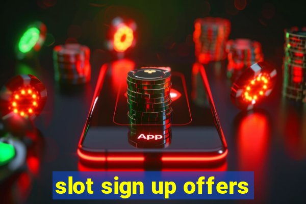 slot sign up offers