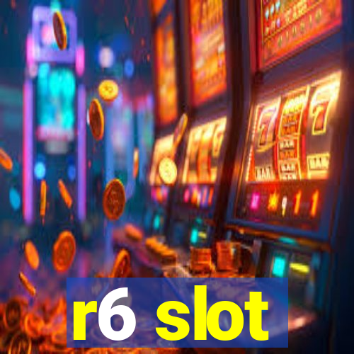 r6 slot