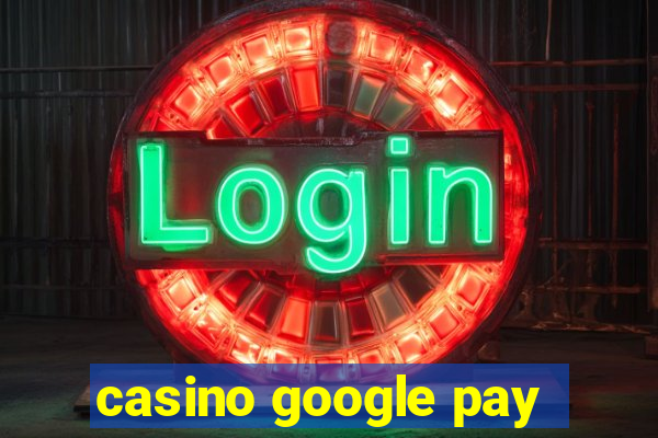 casino google pay