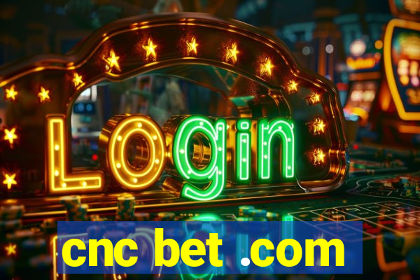 cnc bet .com