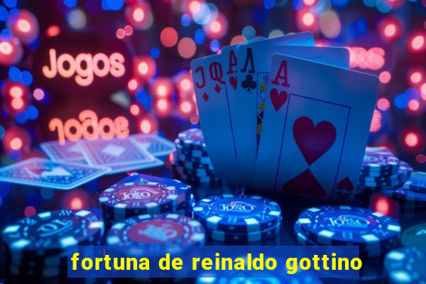 fortuna de reinaldo gottino