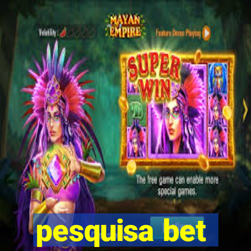 pesquisa bet