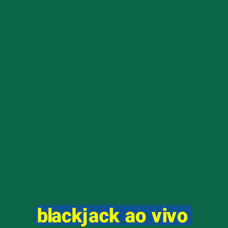 blackjack ao vivo