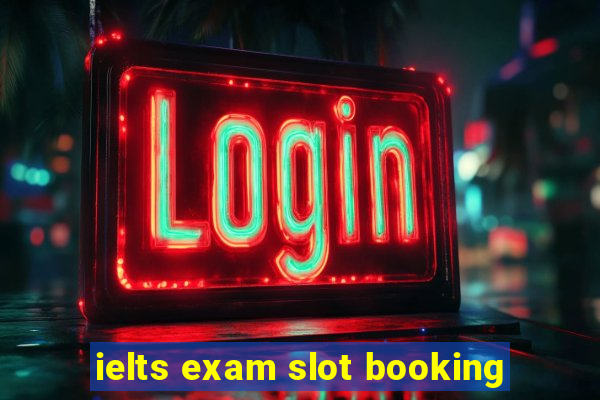 ielts exam slot booking