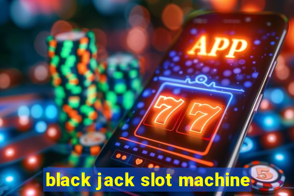 black jack slot machine