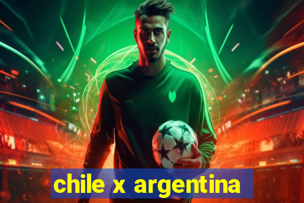 chile x argentina