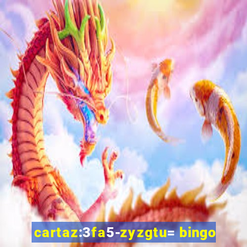 cartaz:3fa5-zyzgtu= bingo