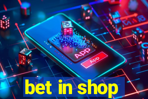 bet in shop