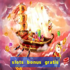 slots bonus gratis sin deposito