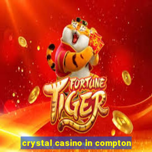 crystal casino in compton