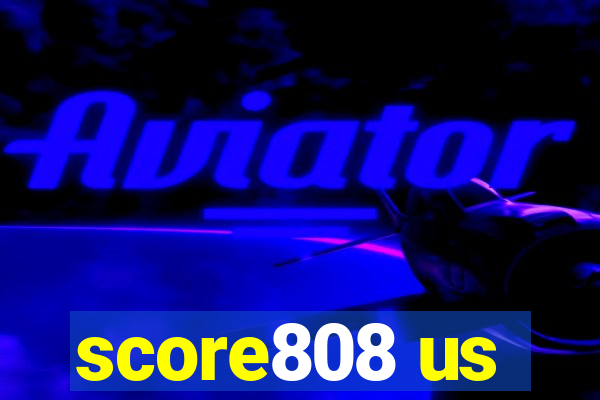 score808 us